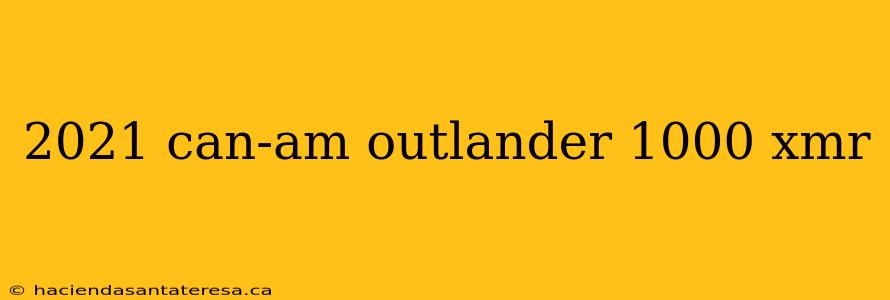 2021 can-am outlander 1000 xmr