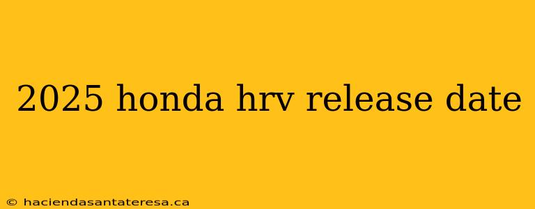 2025 honda hrv release date