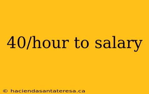 40/hour to salary