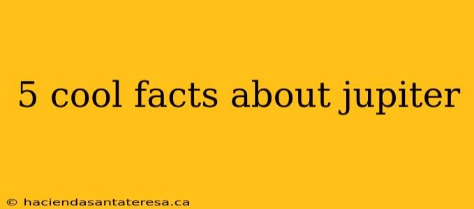 5 cool facts about jupiter