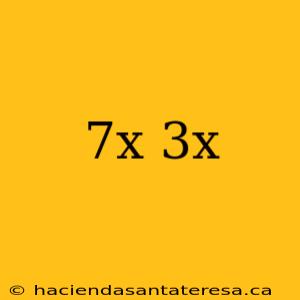 7x 3x