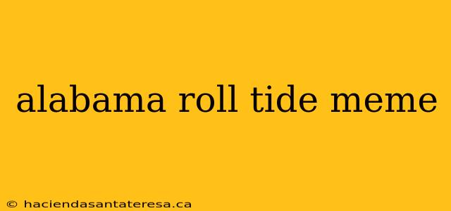 alabama roll tide meme