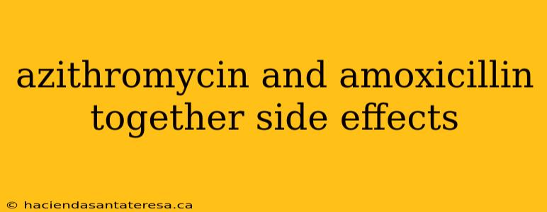 azithromycin and amoxicillin together side effects