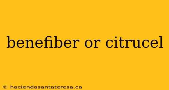 benefiber or citrucel