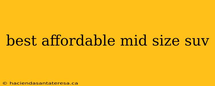 best affordable mid size suv