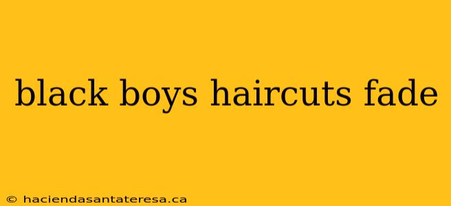 black boys haircuts fade