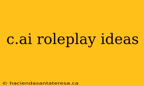 c.ai roleplay ideas