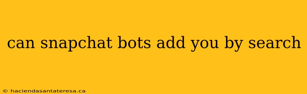 can snapchat bots add you by search