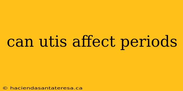 can utis affect periods