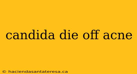 candida die off acne