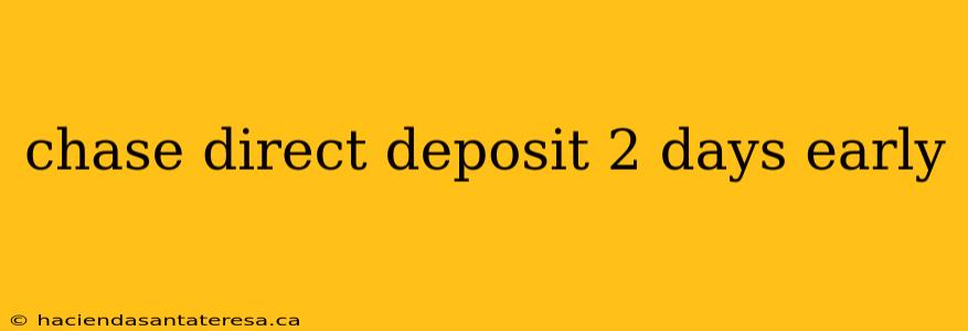 chase direct deposit 2 days early