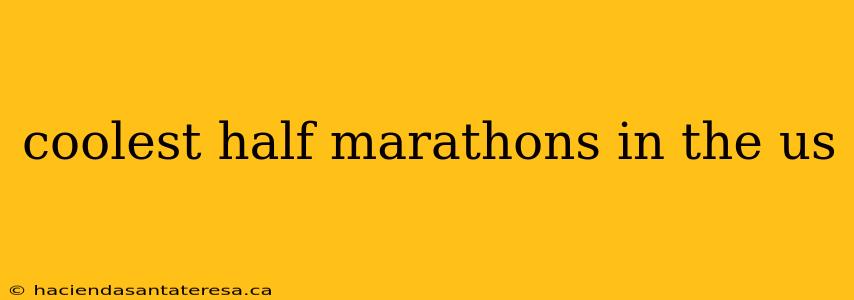 coolest half marathons in the us