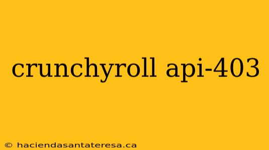 crunchyroll api-403