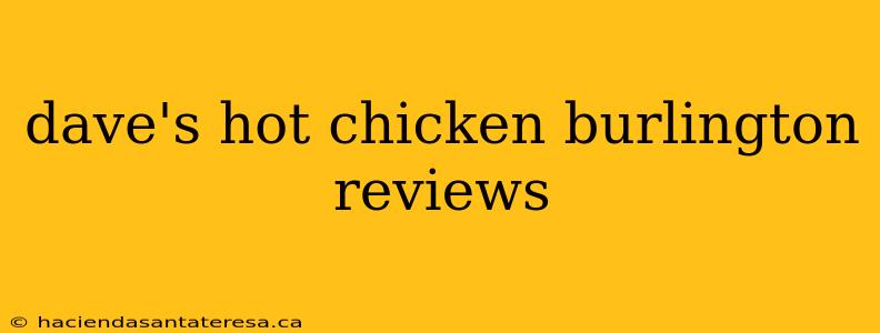 dave's hot chicken burlington reviews