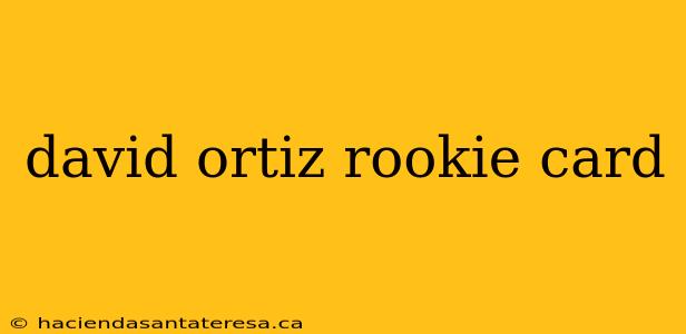 david ortiz rookie card
