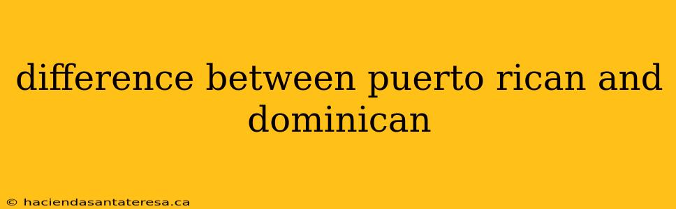 difference between puerto rican and dominican