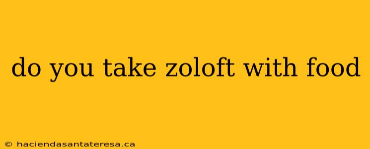 do you take zoloft with food