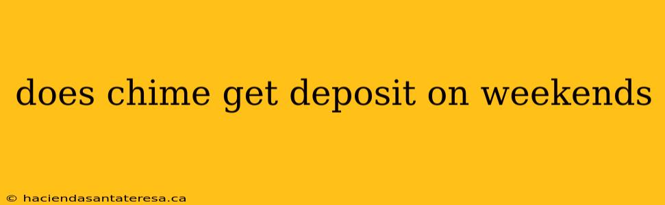 does chime get deposit on weekends