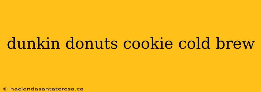dunkin donuts cookie cold brew