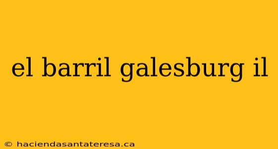 el barril galesburg il