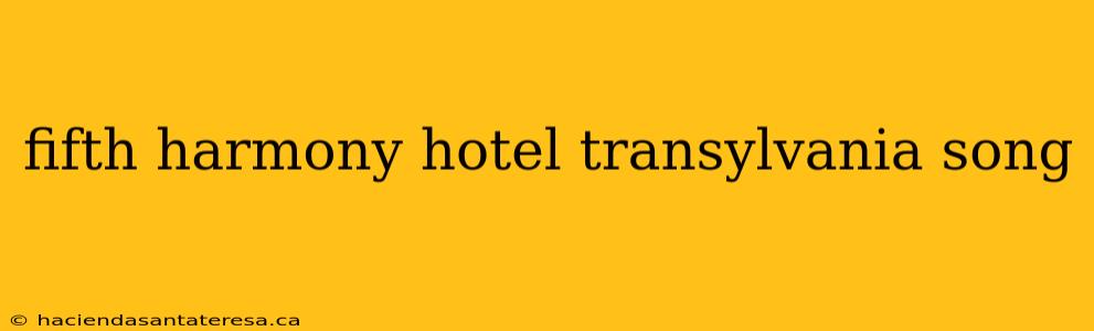 fifth harmony hotel transylvania song