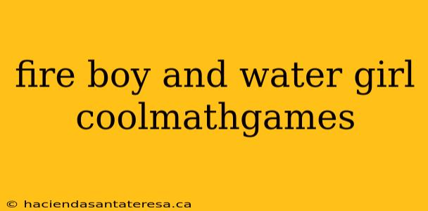 fire boy and water girl coolmathgames