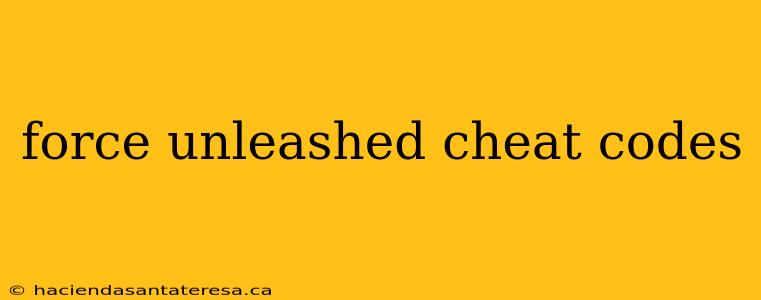 force unleashed cheat codes