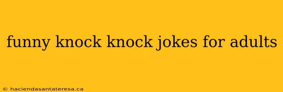 funny knock knock jokes for adults