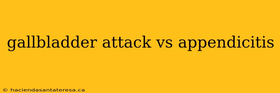 gallbladder attack vs appendicitis