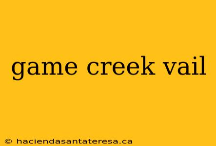 game creek vail