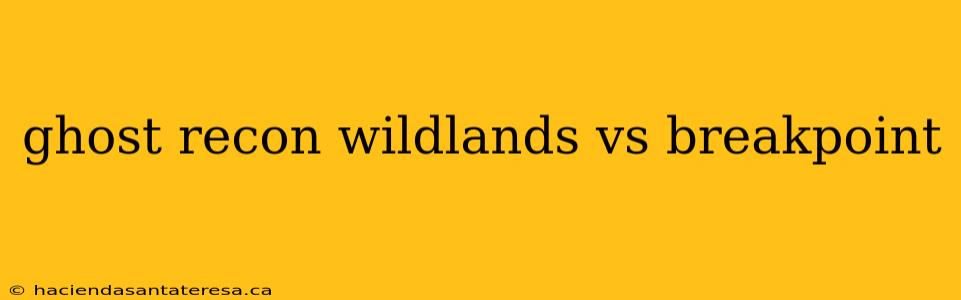 ghost recon wildlands vs breakpoint