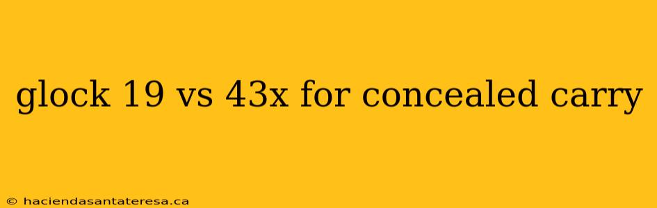 glock 19 vs 43x for concealed carry