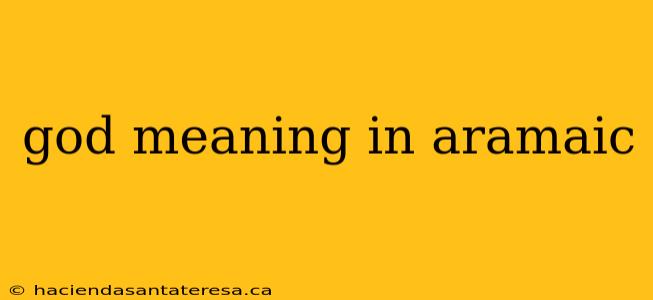 god meaning in aramaic