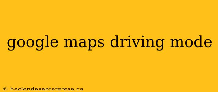 google maps driving mode