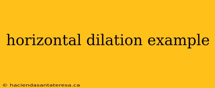 horizontal dilation example