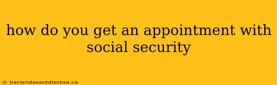 how do you get an appointment with social security