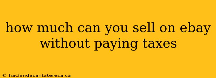 how much can you sell on ebay without paying taxes