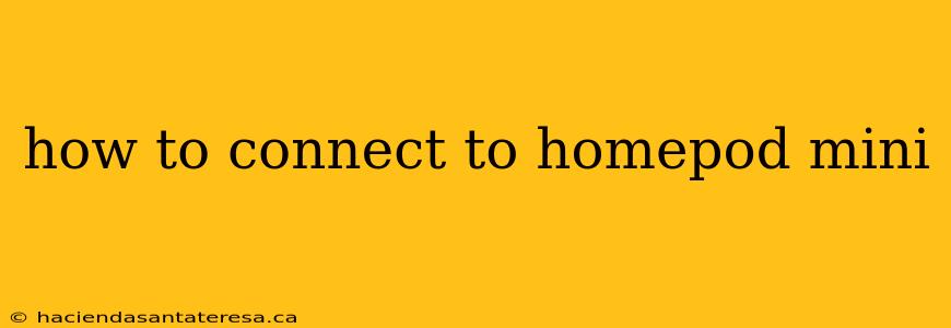 how to connect to homepod mini