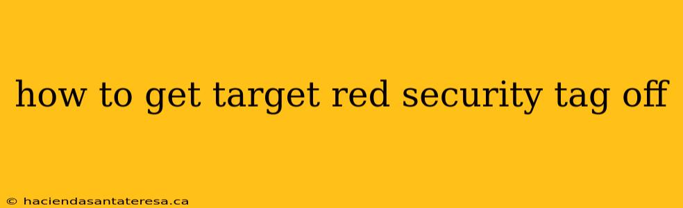how to get target red security tag off