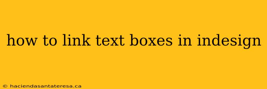 how to link text boxes in indesign