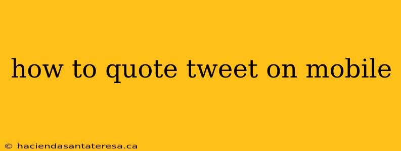 how to quote tweet on mobile