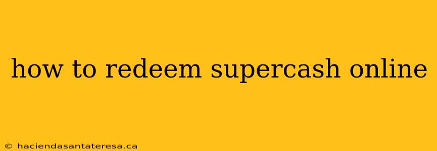 how to redeem supercash online
