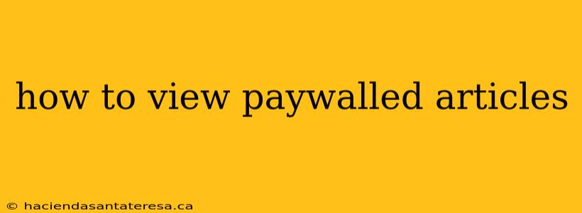 how to view paywalled articles