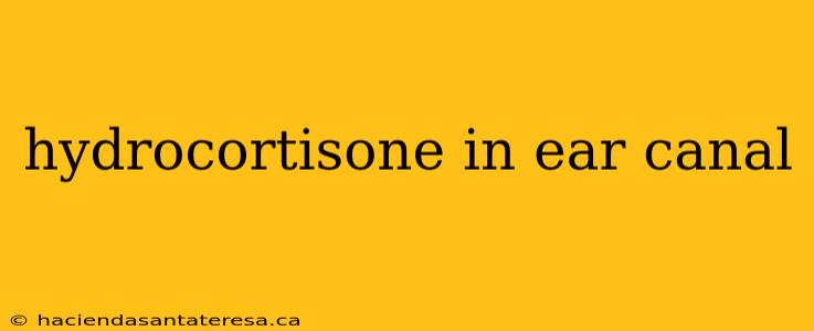 hydrocortisone in ear canal