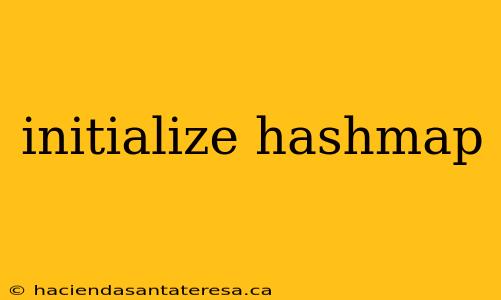 initialize hashmap