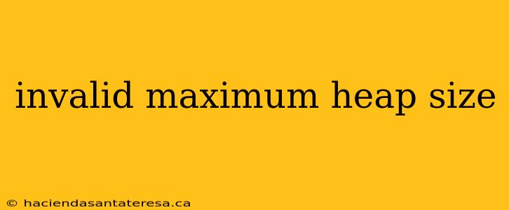 invalid maximum heap size