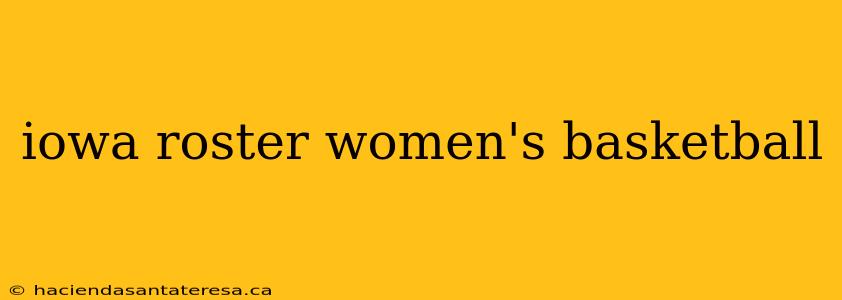 iowa roster women's basketball