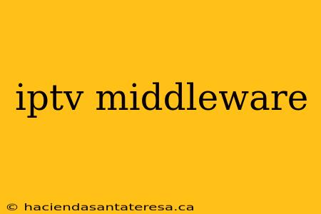 iptv middleware