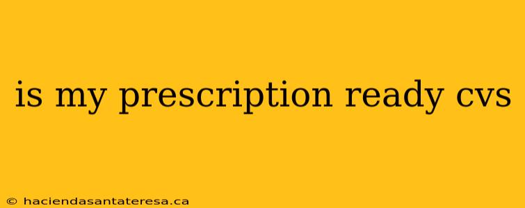 is my prescription ready cvs