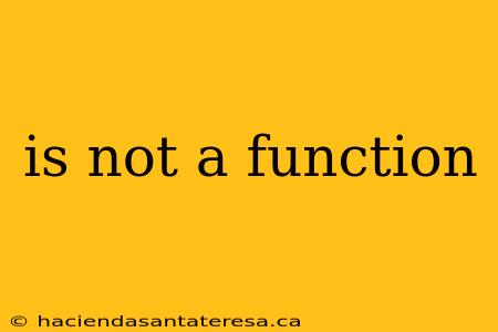 is not a function